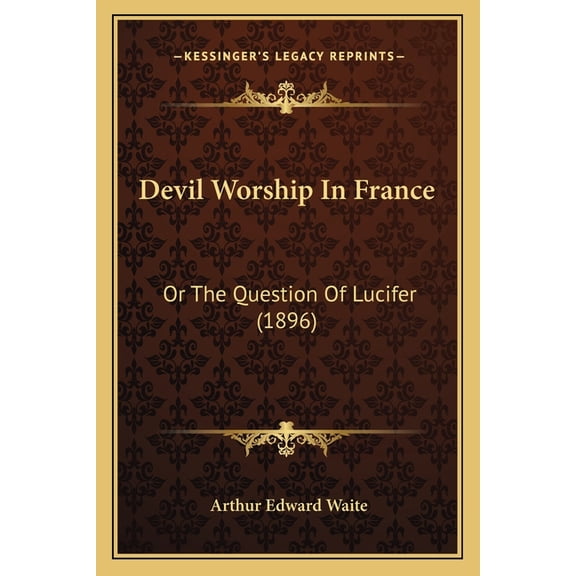 Devil Worship In France : Or The Question Of Lucifer (1896) (Paperback)