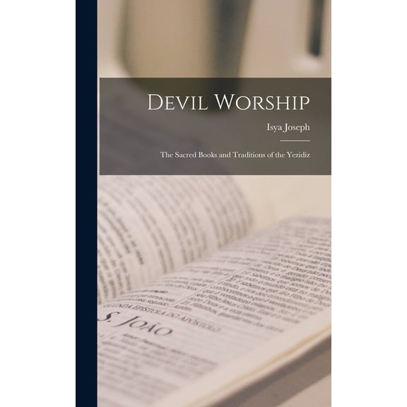 Devil Worship: The Sacred Books and Traditions of the Yezidiz, (Hardcover)