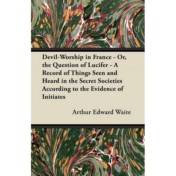 Devil-Worship in France - Or, the Question of Lucifer - A Record of Things Seen and Heard in the Secret Societies Accord, (Paperback)