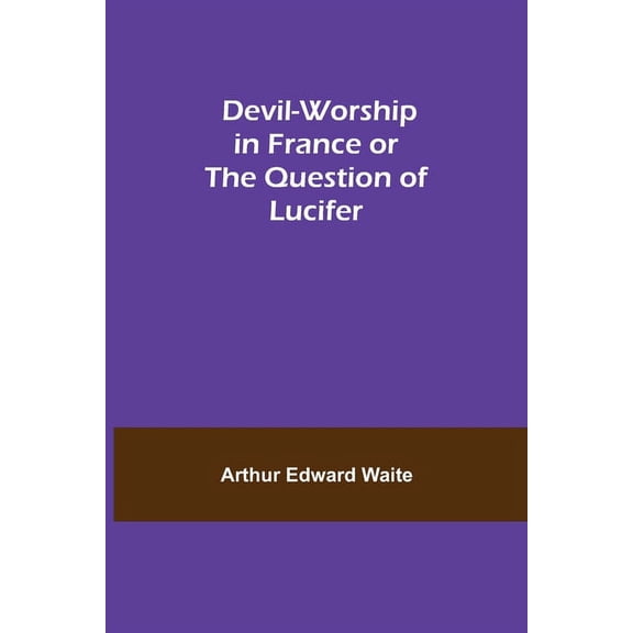 Devil-Worship In France Or The Question Of Lucifer, (Paperback)