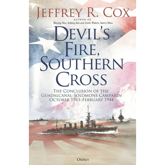 Devil's Fire, Southern Cross: The Conclusion of the Guadalcanal-Solomons Campaign, October 1943-February 1944, (Hardcover)
