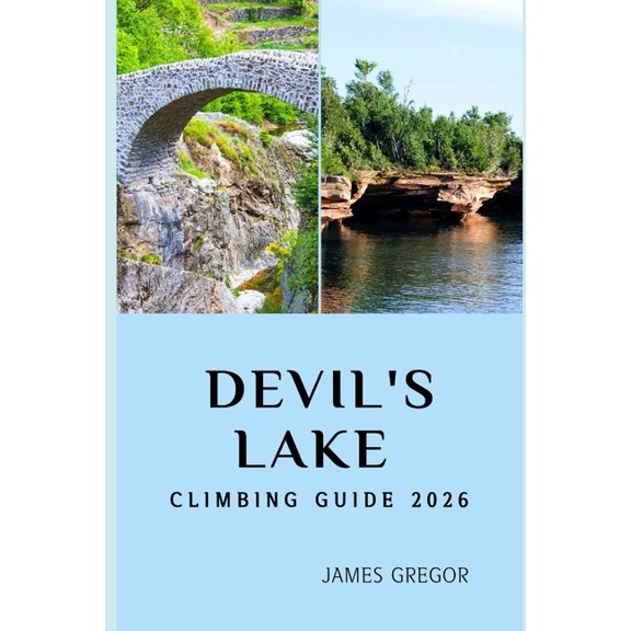 Devil's Lake Climbing Guide 2026: Essential Routes, Expert Strategies, and Insider Tips for Mastering Devil's , (Paperback)