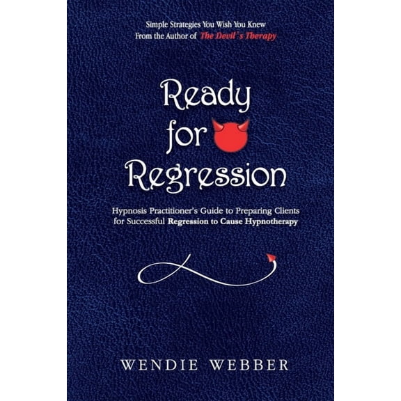 The Devil's Therapy Ready for Regression: Hypnosis Practitioner's Guide to Preparing Clients for Successful Regression to Cause Hypnotherapy, (Paperback)