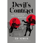 Devils Contract The History of the Faustian Bargain, Hardcover
