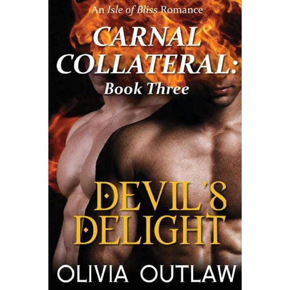 Carnal Collateral Devil's Delight: An Isle of Bliss Romance, Book 3, (Paperback)