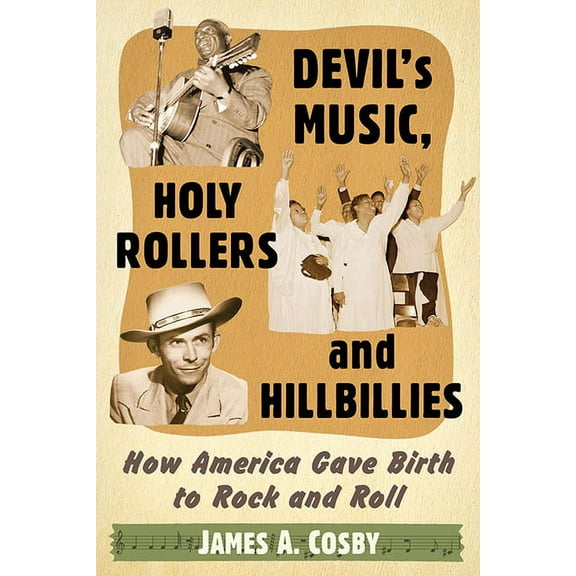 Devil's Music, Holy Rollers and Hillbillies: How America Gave Birth to Rock and Roll, (Paperback)