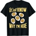 thumbnail image 1 of Deviled Egg Y'all Know Why I'm Here Deviled Eggs T-Shirt, 1 of 4