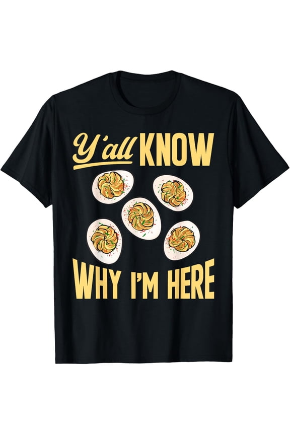 Deviled Egg Y'all Know Why I'm Here Deviled Eggs T-Shirt