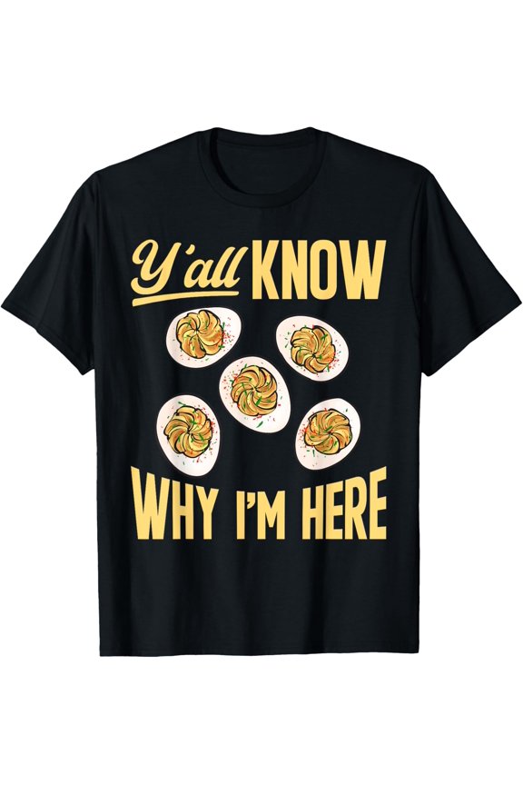 Deviled Egg Yall Know Why Im Here Graphic T-Shirt