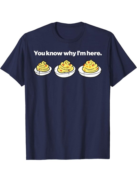 Deviled Eggs You Know Why I'm Here T-Shirt