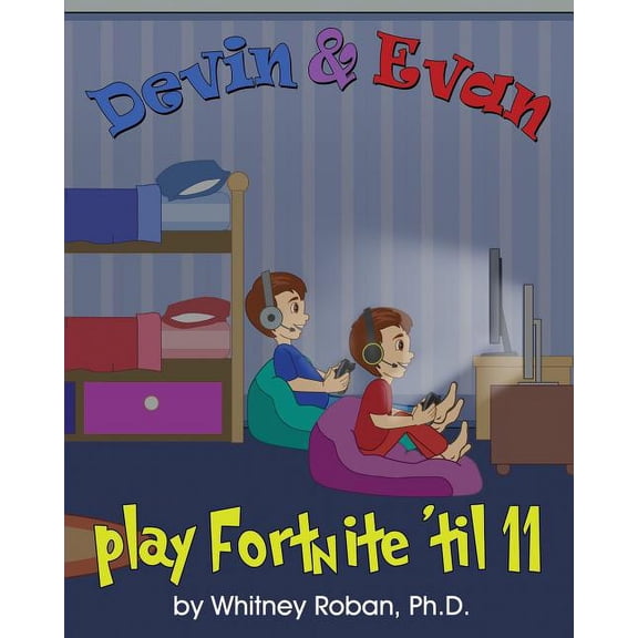 Devin & Evan: Devin & Evan Play Fortnite 'Til 11: Teaching Children the Importance of Sleep (Paperback)