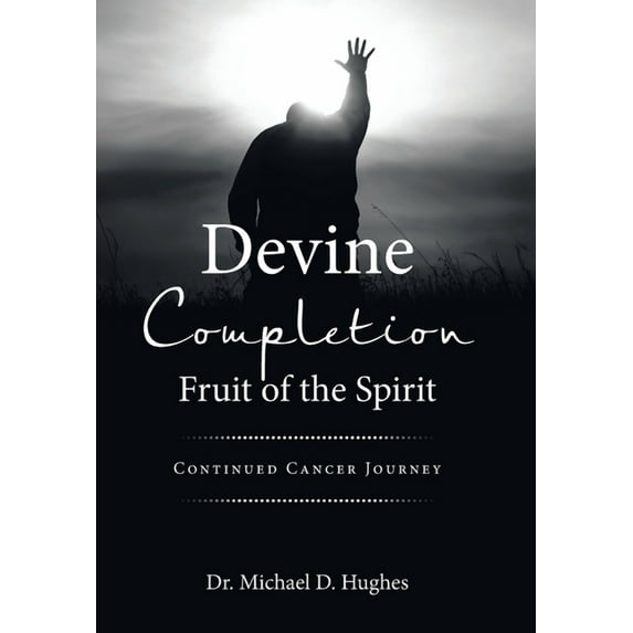 Devine Completion Fruit of the Spirit : Continued Cancer Journey (Hardcover)