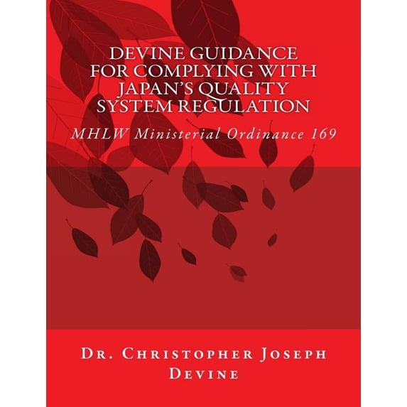 Devine Guidance Devine Guidance for Complying with Japan's Quality System Regulation: MHLW Ministerial Ordinance 169, Book 4, (Paperback)