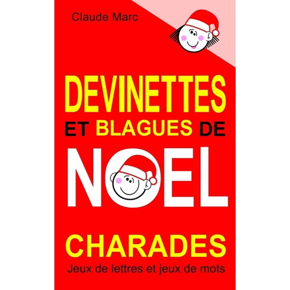 Devinettes et blagues de Nol. Charades, jeux de lettres et jeux de mots.: Petits jeux faciles pour enfants. Blagues Toc Toc. Mots en dsordre. Jeu de l'intrus. Pour jouer en famille, en classe ou l (Paperback)