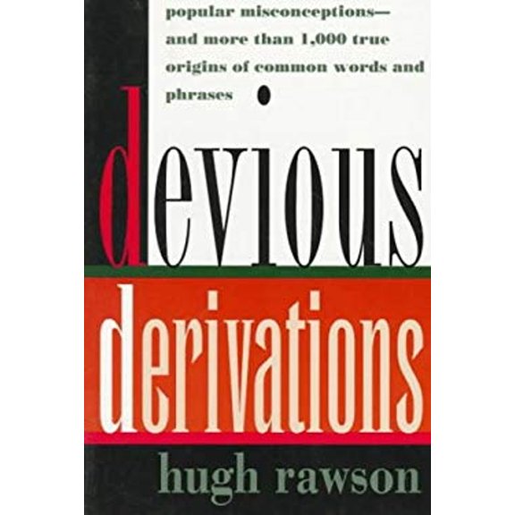 Pre-Owned Devious Derivations: Popular Misconceptions--And More Than 1,000 True Origins of Common Words and Phrases (Paperback) 0517881284 9780517881286