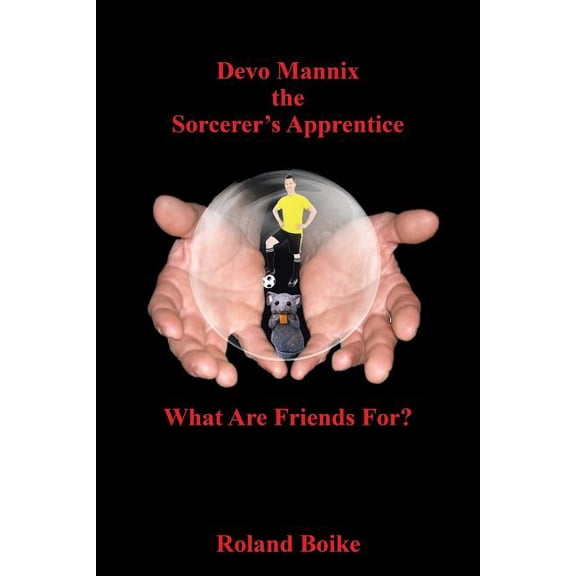 Devo Mannix the Sorcerer's Apprentice: What Are Friends For?, (Paperback)