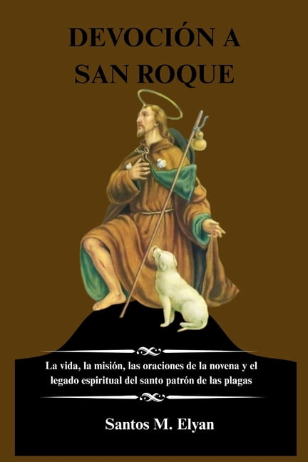 DevociÃ³n a San Roque: La vida, la misiÃ³n, las oraciones de la novena y el legado espiritual del santo patrÃ³n de las plag, (Paperback)