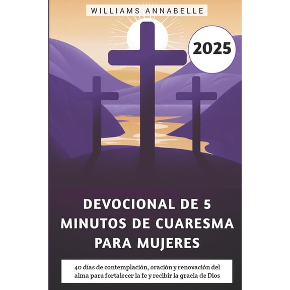 Devocional De 5 Minutos De Cuaresma Para Mujeres 2025: 40 das de contemplacin, oracin y renovacin del alma para fort, (Paperback)