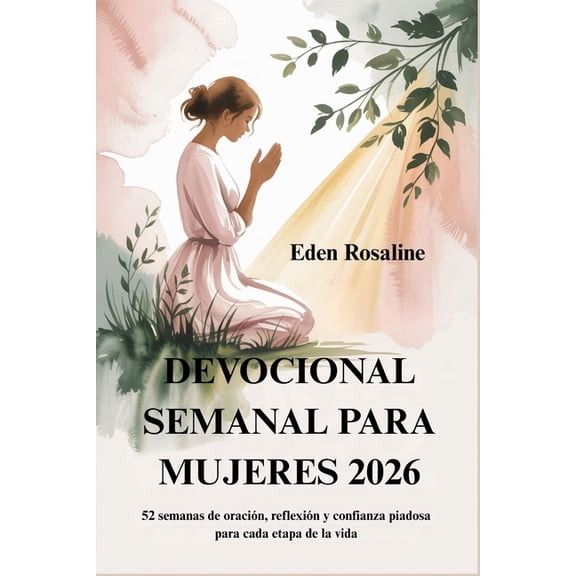 Devocional Semanal Para Mujeres 2026: 52 semanas de oracin, reflexin y confianza piadosa para cada etapa de la vida, (Paperback)