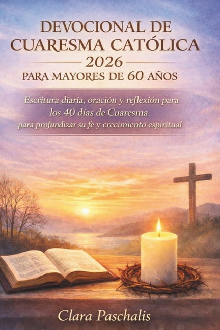 Devocional de Cuaresma CatÃ³lica 2026 Para Mayores de 60 AÃ±os: Escritura diaria, oraciÃ³n y reflexiÃ³n para los 40 dÃ­as de , (Paperback)