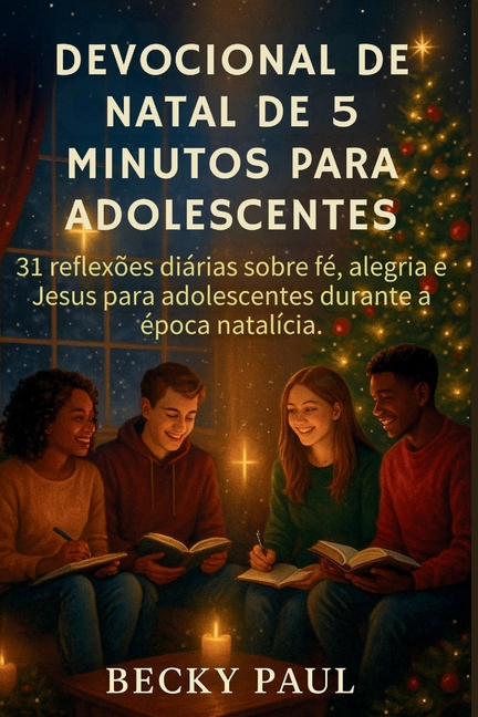 Devocional de Natal de 5 Minutos para Adolescentes: 31 reflexÃµes diÃ¡rias sobre fÃ©, alegria e Jesus para adolescentes dur, (Paperback)