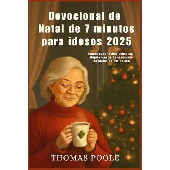 Devocional de Natal de 7 minutos para idosos 2025: Pequenas reflexes sobre paz, alegria e esperana durante as festas d, (Paperback)