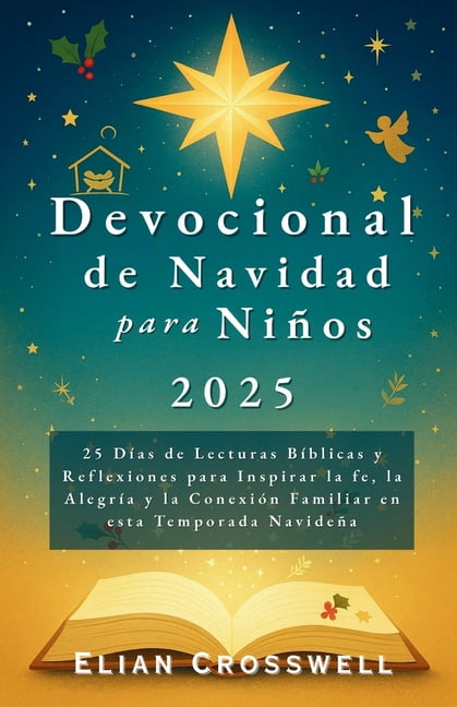 Devocional de Navidad para NiÃ±os 2025: 25 DÃ­as de Lecturas BÃ­blicas y Reflexiones para Inspirar la fe, la AlegrÃ­a y la C, (Paperback)