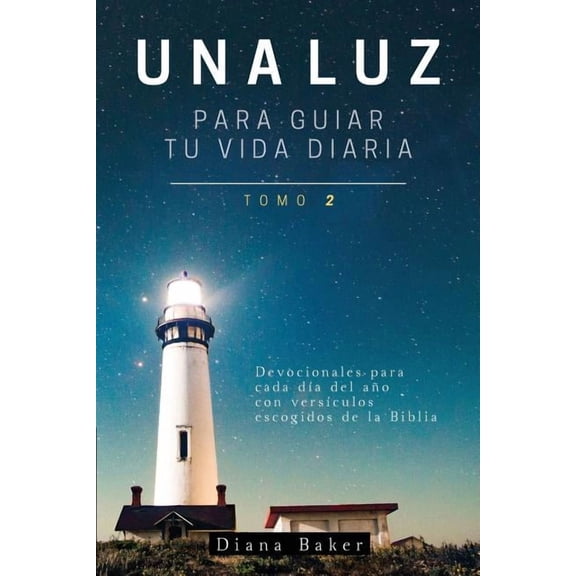 Devocionales Cristianos Una Luz Para Guiar Tu Vida - Tomo 2: Devocionales para cada da del ao con versculos escogidos de la Biblia, Book 2, (Paperback)