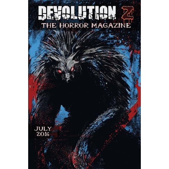 Devolution Z July 2016: The Horror Magazine Paperback 1535015446 9781535015448 Devolution Z, Glen Damien Campbell, Kris Kabiru, Matthew Howe, Ben Howels, Melissa Cuevas, Daniel Soule, David Southam,