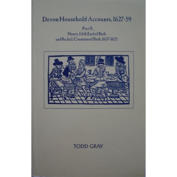 Devon and Cornwall Record Society Devon Household Accounts 1627-59, Part II: Henry, Earl of Bath, and Rachel, Countess of Bath, of Tawstock and London, 16, Book 39, (Paperback)