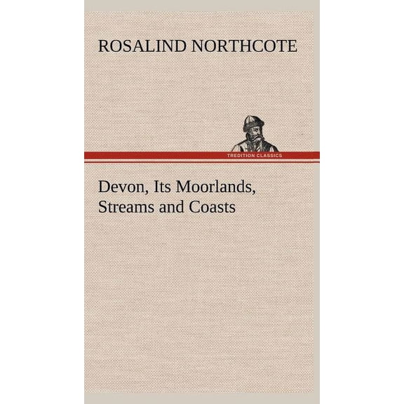 Devon, Its Moorlands, Streams and Coasts (Hardcover)