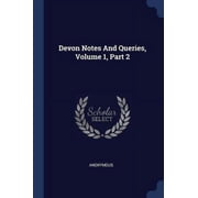 Devon Notes And Queries, Volume 1, Part 2 Paperback 1377227057 9781377227054 Anonymous