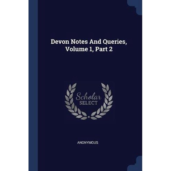 Devon Notes And Queries, Volume 1, Part 2 Paperback 1377227057 9781377227054 Anonymous