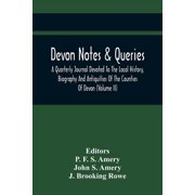 Devon Notes & Queries; A Quarterly Journal Devoted To The Local History, Biography And Antiquities Of The Counties Of De, Paperback