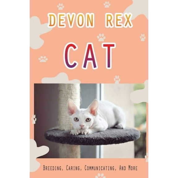 Devon Rex Cat: Breeding, Caring, Communicating, And More: The Devon'S Playful Nature (Paperback)