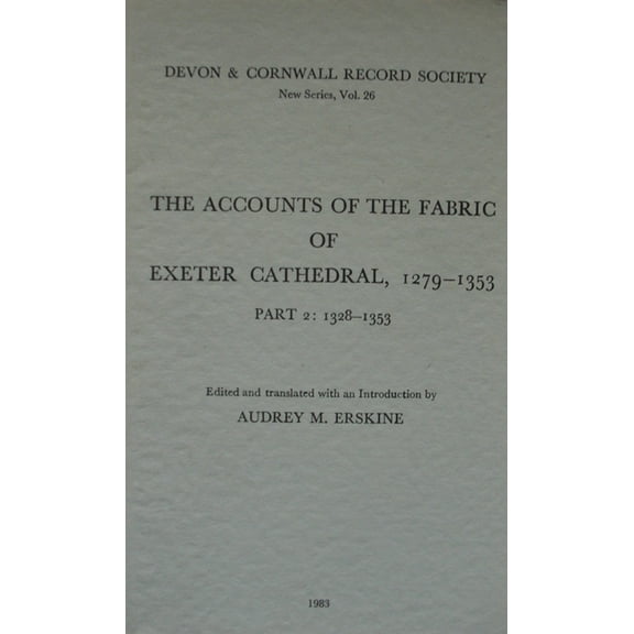 Devon and Cornwall Record Society: The Accounts of the Fabric of Exeter Cathedral 1279-1353, Part II (Paperback)