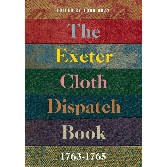 Devon and Cornwall Record Society The Exeter Cloth Dispatch Book, 1763-1765, Book 63, (Hardcover)