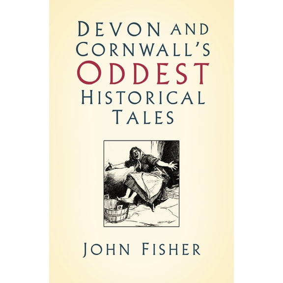 Devon and Cornwall's Oddest Historical Tales (Paperback)