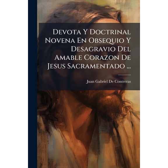 Devota Y Doctrinal Novena En Obsequio Y Desagravio Del Amable Corazon De Jesus Sacramentado ... (Paperback)