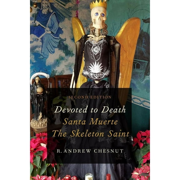 Devoted to Death: Santa Muerte, the Skeleton Saint, (Paperback)