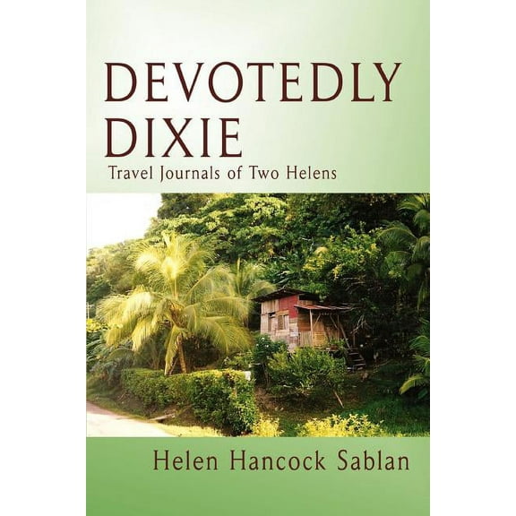 Devotedly Dixie: Travel Journals of Two Helens, (Paperback)