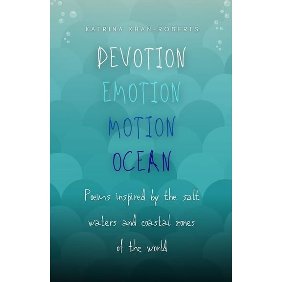 Devotion Emotion Motion Ocean: Poems inspired by the salt waters and coastal zones of the world, (Paperback)