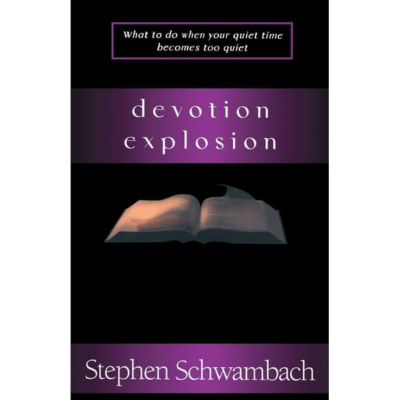 Devotion Explosion: What to Do When Your Quiet Time Becomes Too Quiet