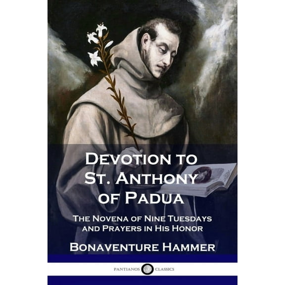 Devotion to St. Anthony of Padua: The Novena of Nine Tuesdays and Prayers in His Honor, (Paperback)