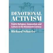 Devotional Activism Public Religion, Innovation and Culture in the Nineteenth-Century Paperback
