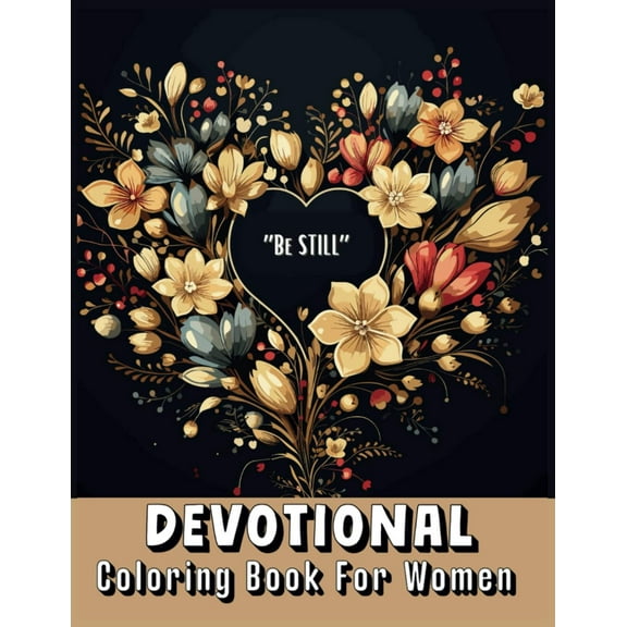 Devotional Coloring Book for Women: Beautiful Designs with Bible Verses to Color, 6 Weekly Devotionals, Guided Prompts for Reflection, Be Still