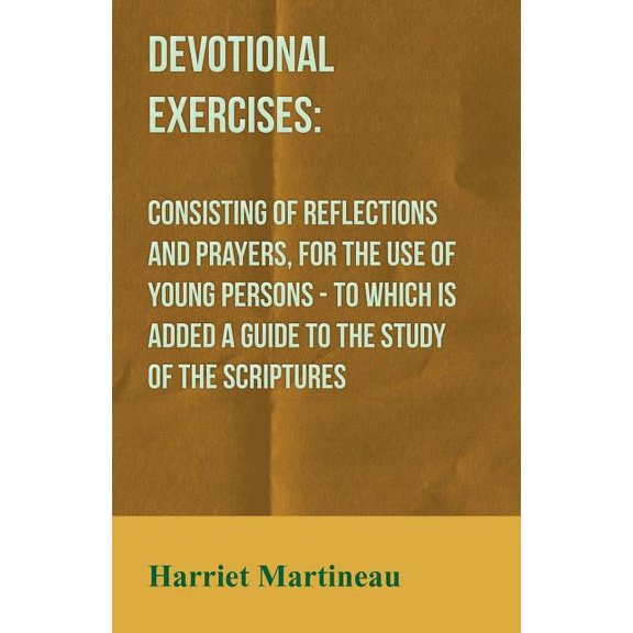 Devotional Exercises : Consisting of Reflections and Prayers, for the Use of Young Persons - To Which is Added a Guide to the Study of the Scriptures (Paperback)