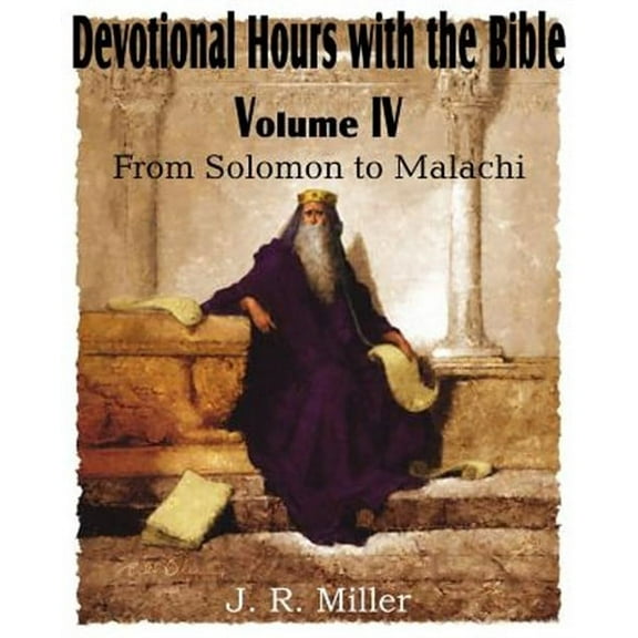 Devotional Hours with the Bible Volume IV, from Solomon to Malachi (Paperback)