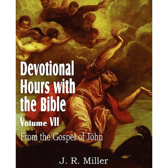 Devotional Hours with the Bible Volume VII, from the Gospel of John