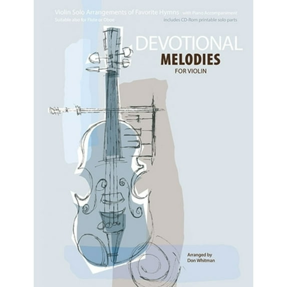 Devotional Melodies for Violin : Violin Solo Arrangements of Favorite Hymns with Piano Accompaniment